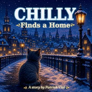 Chilly Finds a Home: A tender story about a cat rescue, love, kindness, and the family we find when we need it most.
