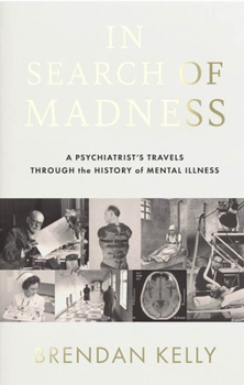 Paperback In Search of Madness: A Psychiatrist's Travels Through the History of Mental Illness Book
