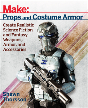 Paperback Make: Props and Costume Armor: Create Realistic Science Fiction & Fantasy Weapons, Armor, and Accessories Book