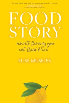 Hardcover Food Story: Rewrite the Way You Eat, Think, and Live Book