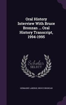 Hardcover Oral History Interview with Bruce Bronzan ... Oral History Transcript, 1994-1995 Book