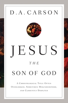 Paperback Jesus the Son of God: A Christological Title Often Overlooked, Sometimes Misunderstood, and Currently Disputed Book