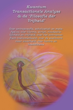 Paperback Kwantum Transactionele Analyse en de "Filosofie der vrijheid": Over antroposofie, scholastiek en metafysica. Over karma, script, noodzakelijkheid en v [Dutch] Book