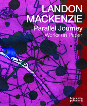 Paperback Landon Mackenzie: Parallel Journey: Works on Paper Book