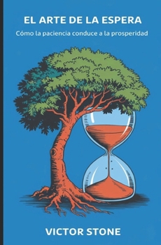 Paperback El Arte de la Espera: Cómo la Paciencia Conduce a la Prosperidad [Spanish] Book