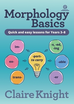 Paperback Morphology Basics: Quick and easy lessons for Years 3-8 Book