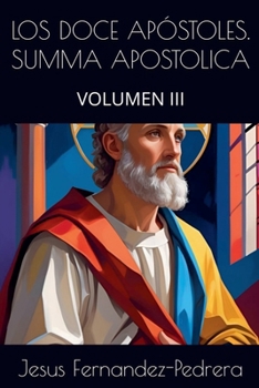 Los Doce Apóstoles. Summa Apostolica. Volumen III (Spanish Edition)