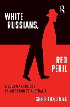Paperback "White Russians, Red Peril": A Cold War History of Migration to Australia Book