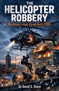 The Helicopter Robbery: Stockholm's High-Flying Heist