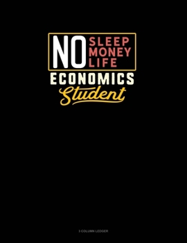 Paperback No Sleep. No Money. No Life. Economics Student: 3 Column Ledger Book