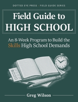 Paperback Field Guide to High School: An 8-Week Program to Build the Skills High School Demands Book