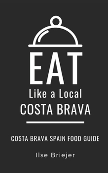 Paperback Eat Like a Local- Costa Brava: Costa Brava Spain Food Guide Book