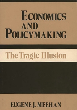 Hardcover Economics and Policymaking: The Tragic Illusion Book