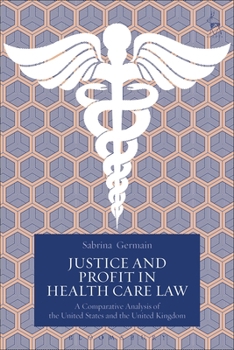 Paperback Justice and Profit in Health Care Law: A Comparative Analysis of the United States and the United Kingdom Book