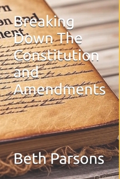 Paperback Breaking Down The Constitution and Amendments Book
