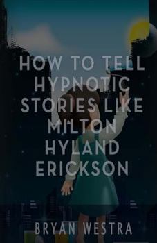 Paperback How To Tell Hypnotic Stories Like Milton Hyland Erickson Book