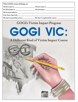 Paperback GOGI's Victim Impact Program: GOGI VIC: A Different Kind of Victim Impact Course Book