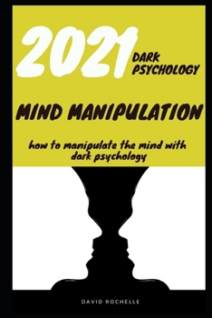 Paperback 2021 Dark Psychology Mind Manipulation: How To Manipulate The Minds With Dark Psychology Book