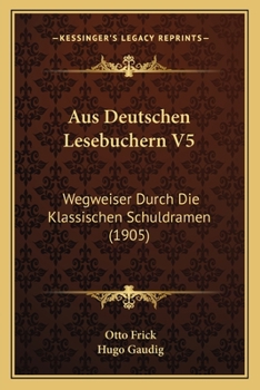 Paperback Aus Deutschen Lesebuchern V5: Wegweiser Durch Die Klassischen Schuldramen (1905) [German] Book