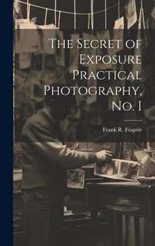 Hardcover The Secret of Exposure Practical Photography, No. I Book