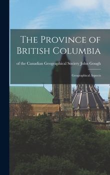 Hardcover The Province of British Columbia: Geographical Aspects Book
