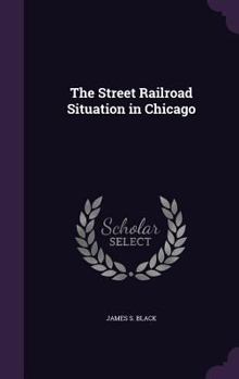 Hardcover The Street Railroad Situation in Chicago Book