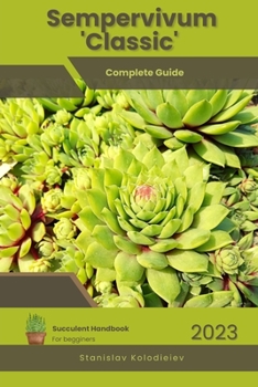 Paperback Sempervivum 'Classic': Succulent Handbook: Complete Guide to Growing Succulent Plant Book