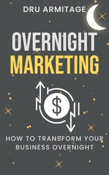Paperback Overnight Marketing: How to Transform your Business Overnight Book