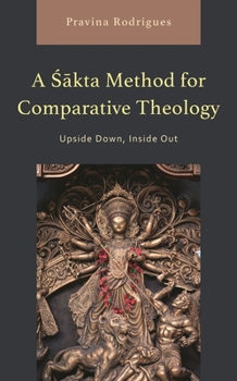 Hardcover Sakta Method for Comparative Theology: Upside Down, Inside Out Book