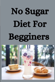 Paperback No Sugar Diet For Beginners: An Ultimate Guide To Eliminate Sugar Book