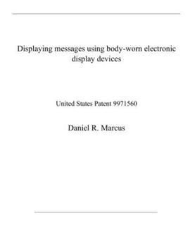 Paperback Displaying messages using body-worn electronic display devices: United States Patent 9971560 Book