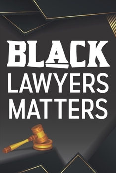 Black Lawyers Matter: Lawyer Attorney, Funny Paralegal Law -110 Pages Notebook/Journal