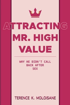 Attracting Mr. High Value: Why He Didn't Call Back After Sex