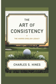 THE ART OF CONSISTENCY: The Harris English Legacy