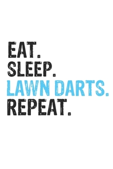 Paperback Eat Sleep Lawn Darts Repeat Best Gift for Lawn Darts Fans Notebook A beautiful: Lined Notebook / Journal Gift, Lawn Darts Cool quote, 120 Pages, 6 x 9 Book