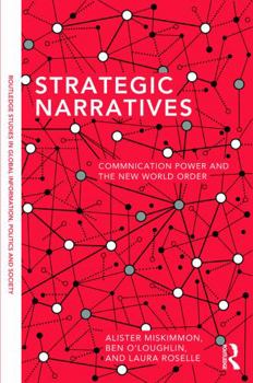 Strategic Narratives: Communication Power and the New World Order