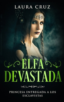 Paperback Elfa Devastada: Princesa Entregada a los Esclavistas [Spanish] Book