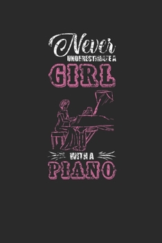 Paperback Never Underestimate A Girl With A Piano: Never Underestimate Notebook, Blank Lined (6" x 9" - 120 pages) Musical Instruments Themed Notebook for Daily Book