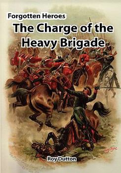 Hardcover Forgotten Heroes: The Charge of the Heavy Brigade Book
