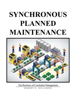 Paperback Synchronous Planned Maintenance: The Business of Constraint Management Book