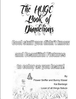 Paperback The Huge Book of Dandelions: Stuff You Didn't Know and Beautiful Pictures to Color While You Learn Book