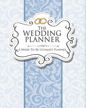 The Wedding Planner: A Bride-To-Be Ultimate Planner