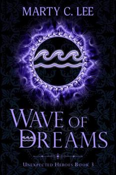 Wave of Dreams - Book #3 of the Unexpected Heroes
