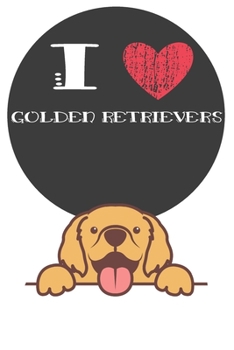 Paperback I Heart Golden Retrievers: Cute Golden Retriever Dog Lover Journal / Notebook / Diary Perfect for Birthday Card Present or Christmas Gift Great f Book