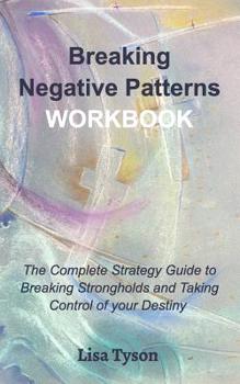 Paperback Breaking Negative Patterns Workbook: The Complete Guide to Breaking Strongholds and Taking Control of your Destiny Book