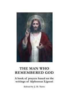 Paperback The Man Who Remembered God: A Book of Prayers for Devout Souls Book