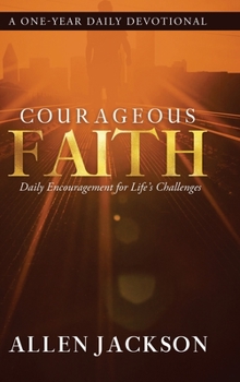 Hardcover Courageous Faith: Daily Encouragement for Life's Challenges Book