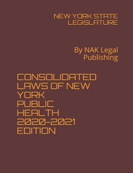Paperback CONSOLIDATED LAWS OF NEW YORK PUBLIC HEALTH 2020-2021 EDITION: By NAK Legal Publishing Book