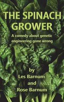Paperback The Spinach Grower: A comedy about genetic engineering gone wrong. Book
