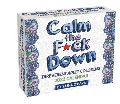 Calendar Calm the F*ck Down 2022 Coloring Day-To-Day Calendar: Irreverent Adult Coloring Book